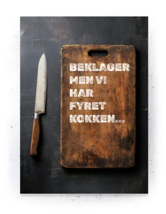 Beklager men vi har fyret kokken - Plakat / Lærredsprint med citat