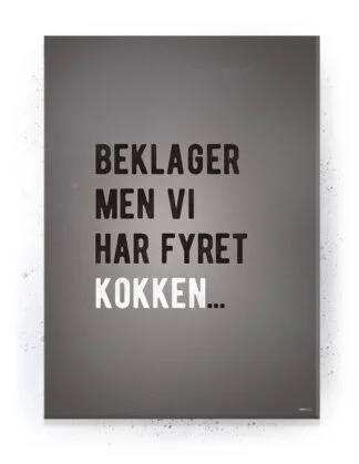Beklager men vi har fyret kokken - Plakat / Lærredsprint med citat